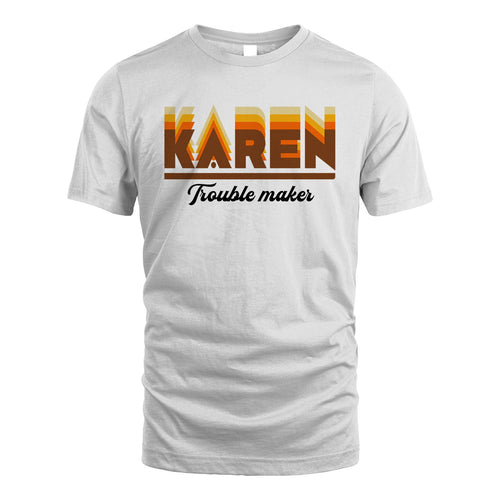 Your Name Trouble Maker Funny Shirt KAREN M1-34
