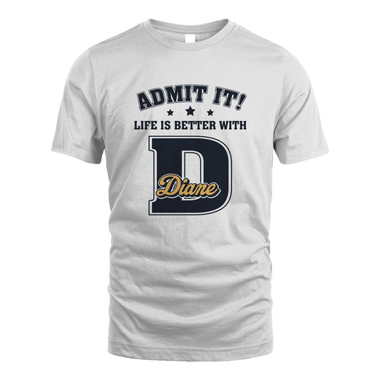 Life Is Better With Your Name Shirt DIANE M1-17
