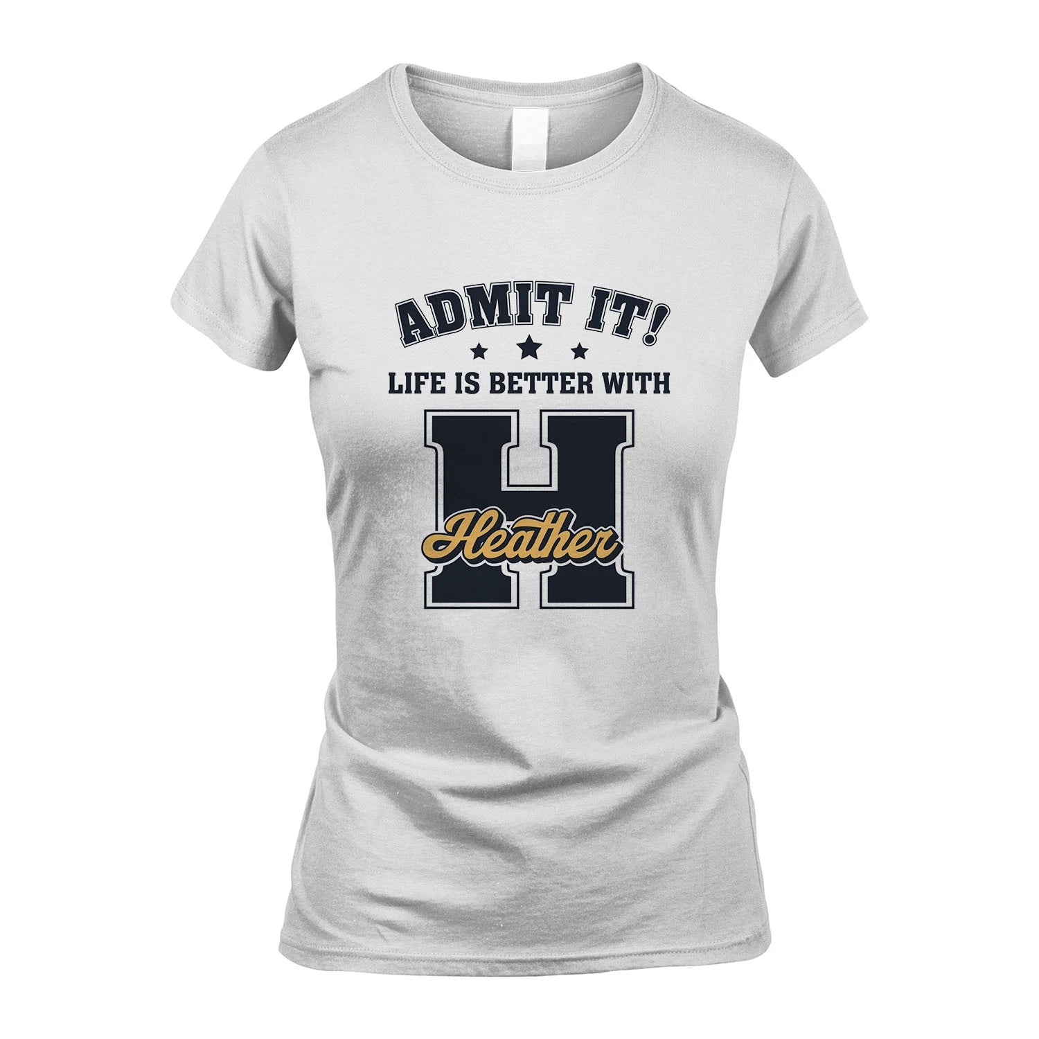 Life Is Better With Your Name Shirt HEATHER M1-17