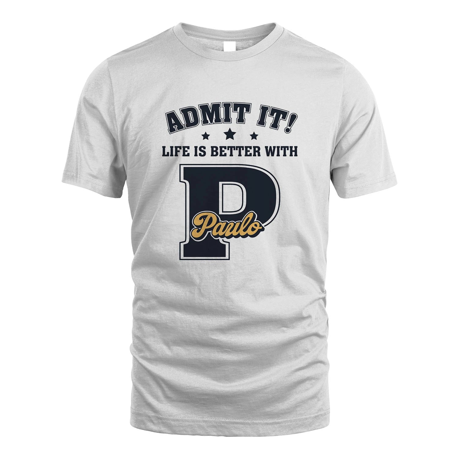 Life Is Better With Your Name Shirt PAULO M1-17