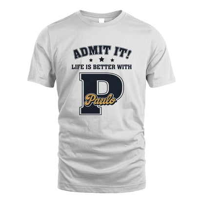 Life Is Better With Your Name Shirt PAULO M1-17