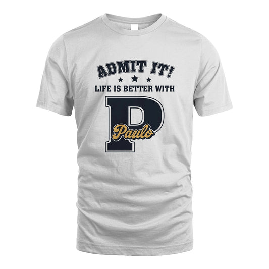 Life Is Better With Your Name Shirt PAULO M1-17