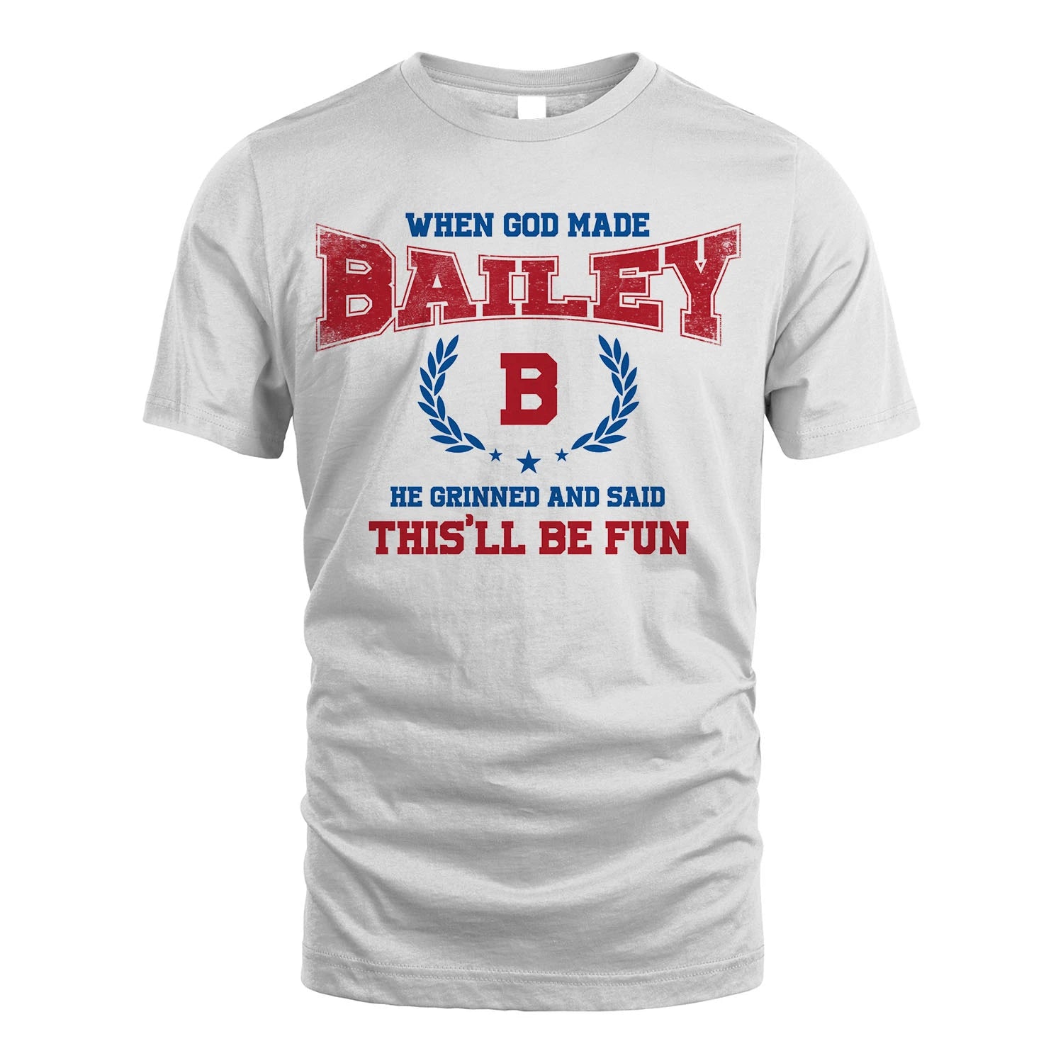 When God Made He Grinned And Said This'll Be Fun Shirt BAILEY M1-12