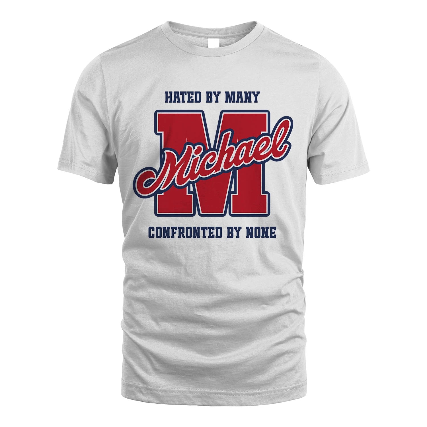 Hated By Many Confronted By None Personalized Name Shirt MICHAEL M1-8