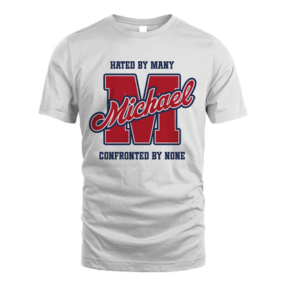 Hated By Many Confronted By None Personalized Name Shirt MICHAEL M1-8