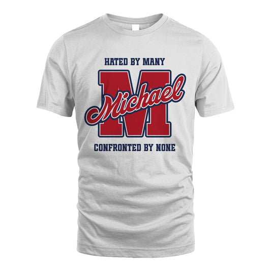 Hated By Many Confronted By None Personalized Name Shirt MICHAEL M1-8