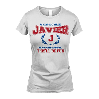 When God Made He Grinned And Said This'll Be Fun Shirt JAVIER M1-12