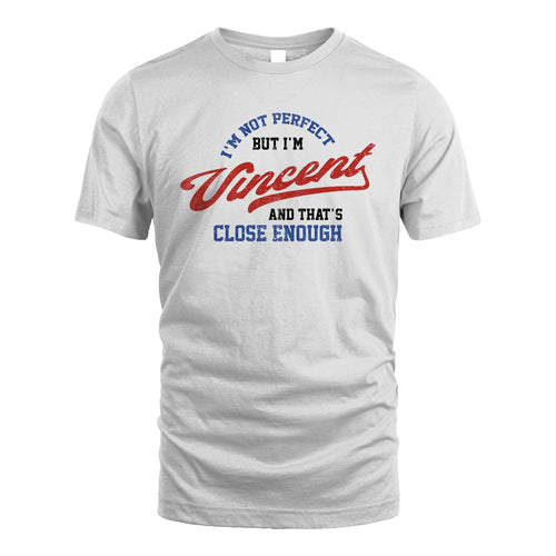 I'm Not Perfect But I'm Your Name And That's Close Enough Shirt VINCENT M1-27