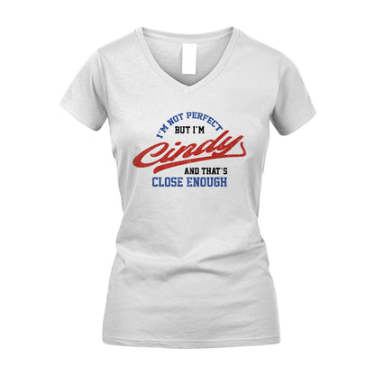 I'm Not Perfect But I'm Your Name And That's Close Enough Shirt CINDY M1-27
