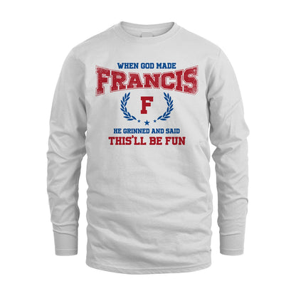 When God Made He Grinned And Said This'll Be Fun Shirt FRANCIS M1-12