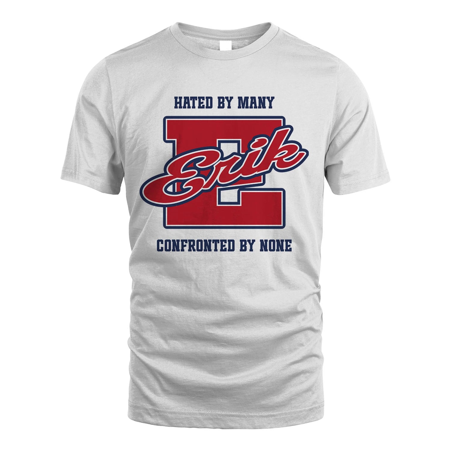 Hated By Many Confronted By None Personalized Name Shirt ERIK M1-8