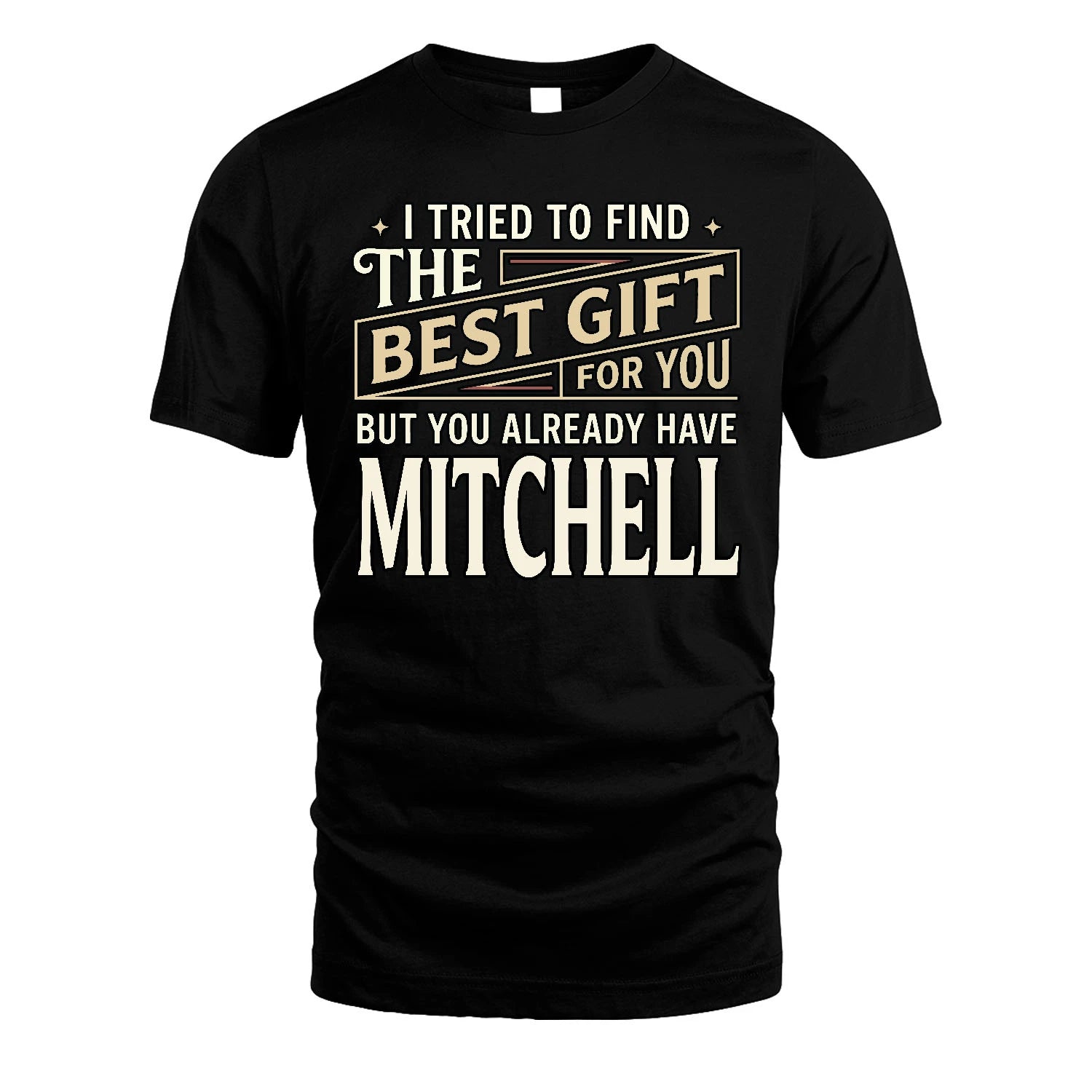 I Tried To Find The Best Gift For You Shirt MITCHELL M1-3