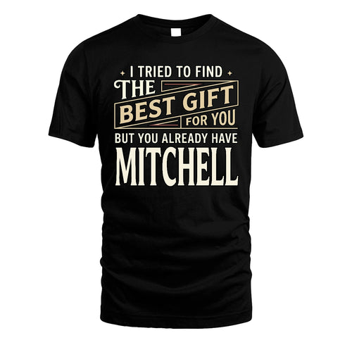 I Tried To Find The Best Gift For You Shirt MITCHELL M1-3