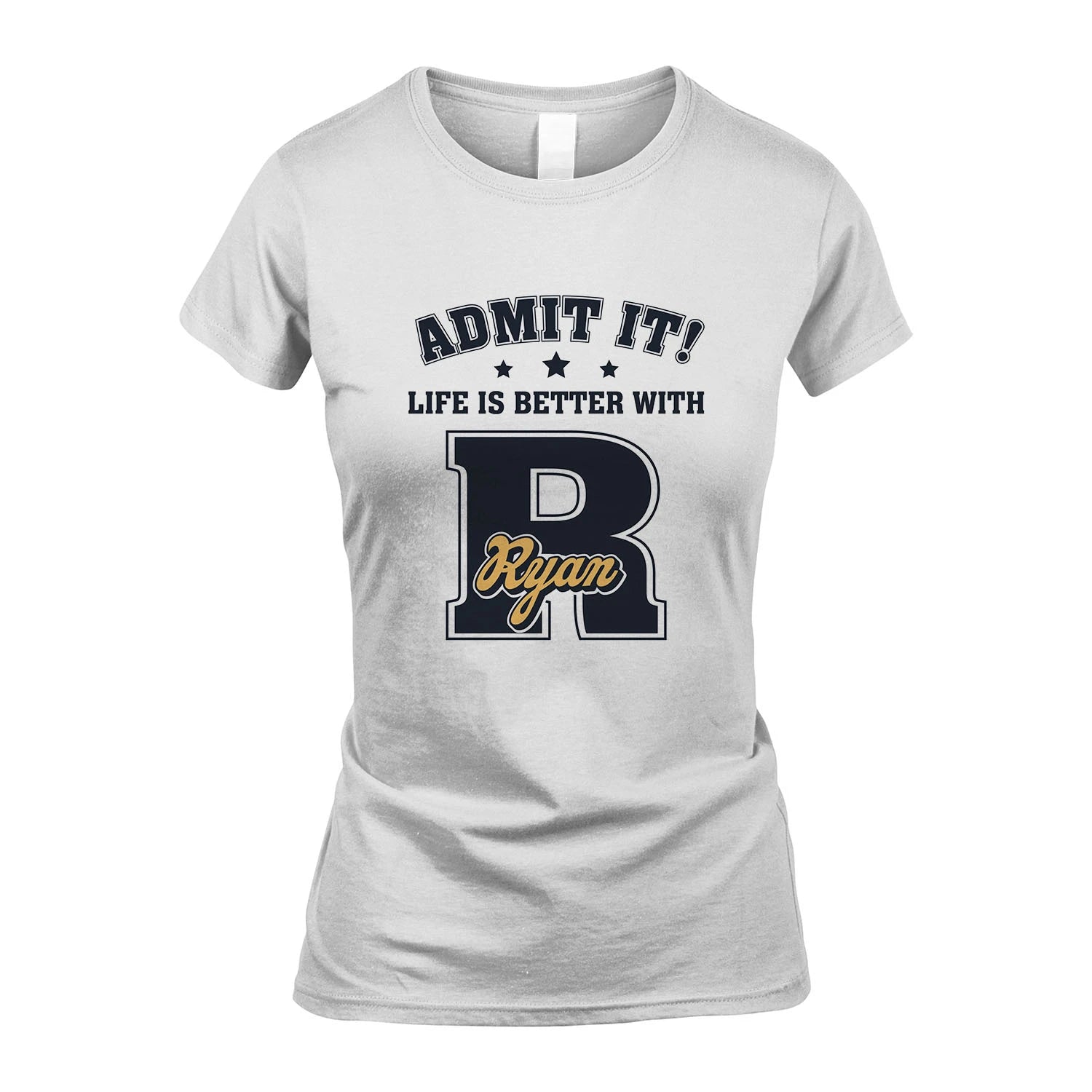Life Is Better With Your Name Shirt RYAN M1-17