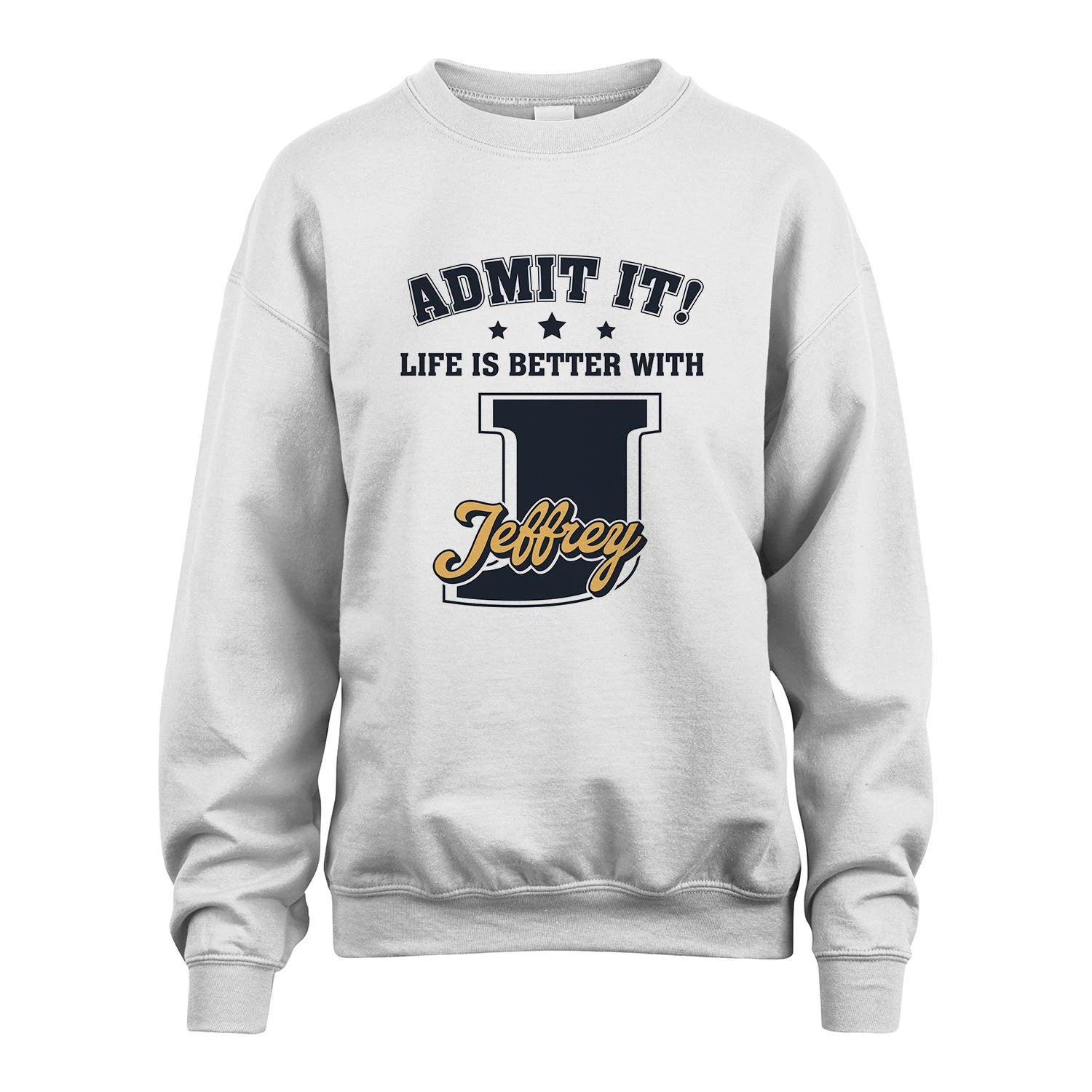 Life Is Better With Your Name Shirt JEFFREY M1-17