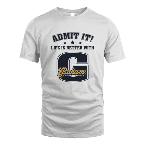 Life Is Better With Your Name Shirt GRAHAM M1-17