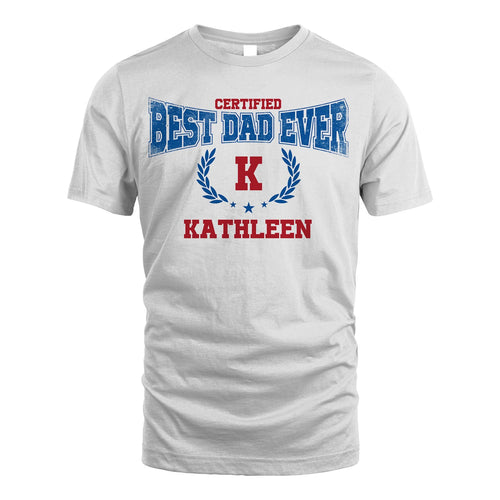 Certified Best Dad Ever Shirt KATHLEEN M1-11