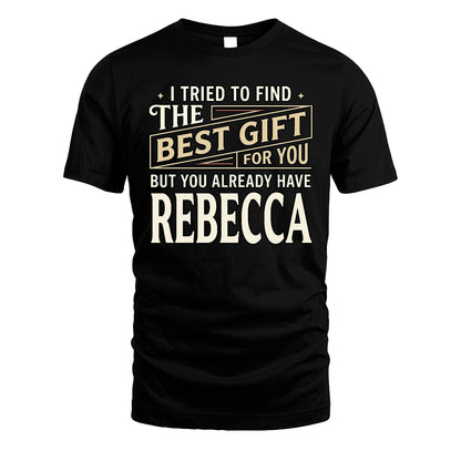 I Tried To Find The Best Gift For You Shirt REBECCA M1-3