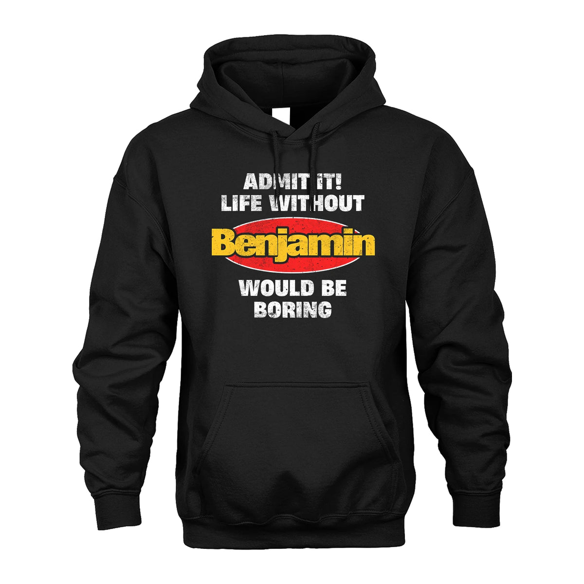 Admit It Life Without Your Name Would Be Boring Funny Custom Shirt BENJAMIN M1-43