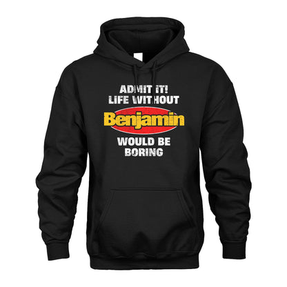 Admit It Life Without Your Name Would Be Boring Funny Custom Shirt BENJAMIN M1-43
