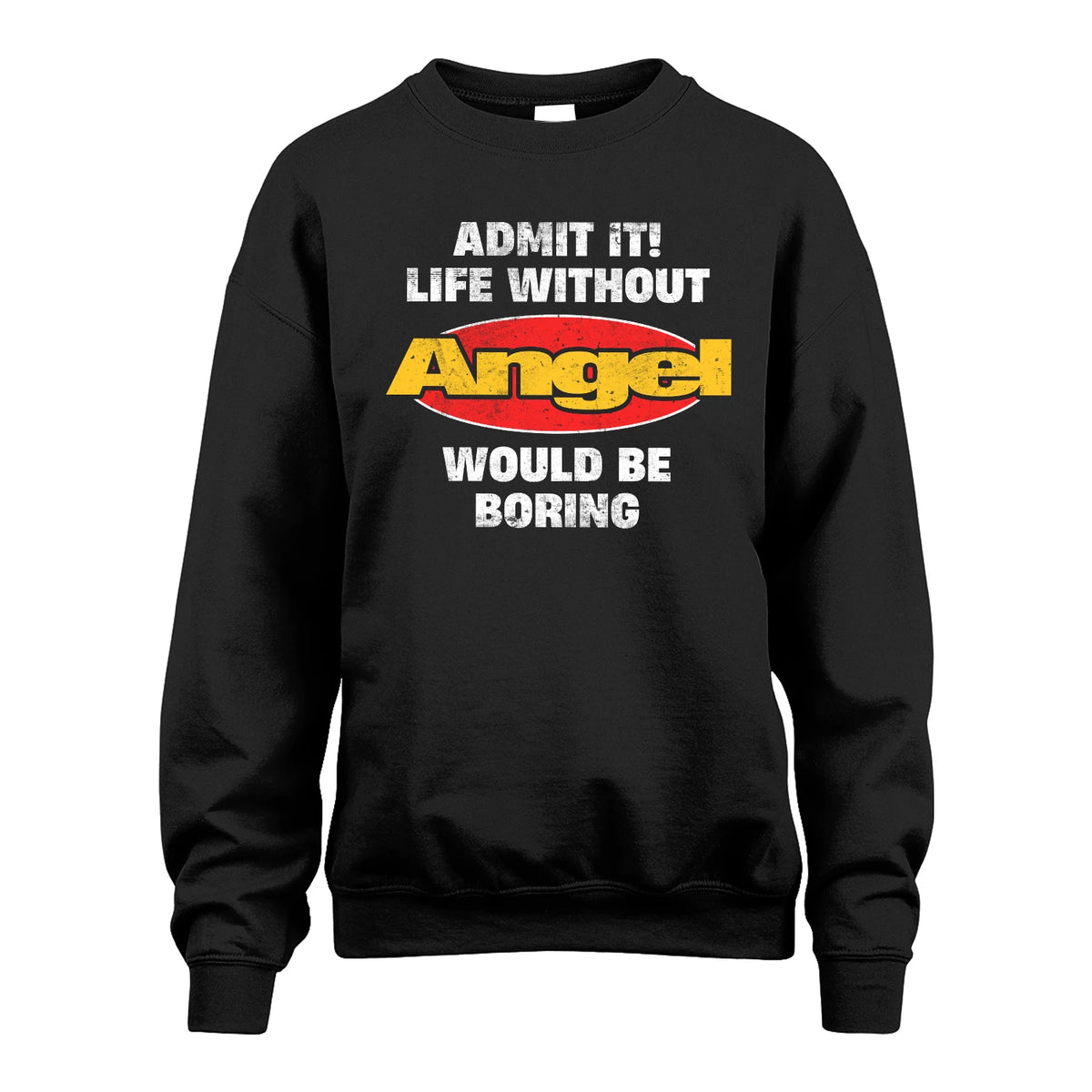 Admit It Life Without Your Name Would Be Boring Funny Custom Shirt ANGEL M1-43