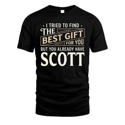 I Tried To Find The Best Gift For You Shirt SCOTT M1-3