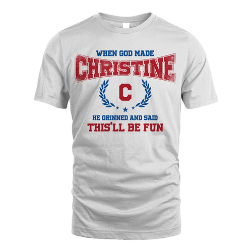 When God Made He Grinned And Said This'll Be Fun Shirt CHRISTINE M1-12