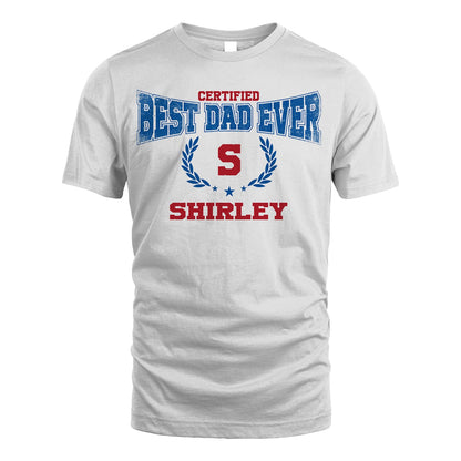 Certified Best Dad Ever Shirt SHIRLEY M1-11