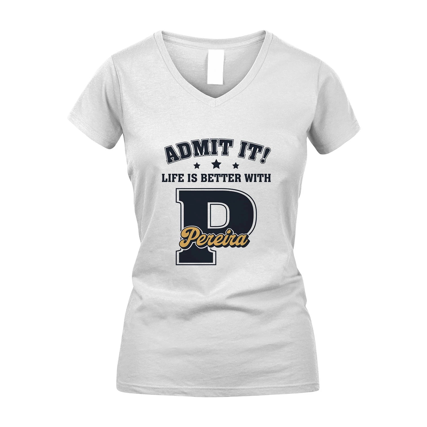 Life Is Better With Your Name Shirt PEREIRA M1-17