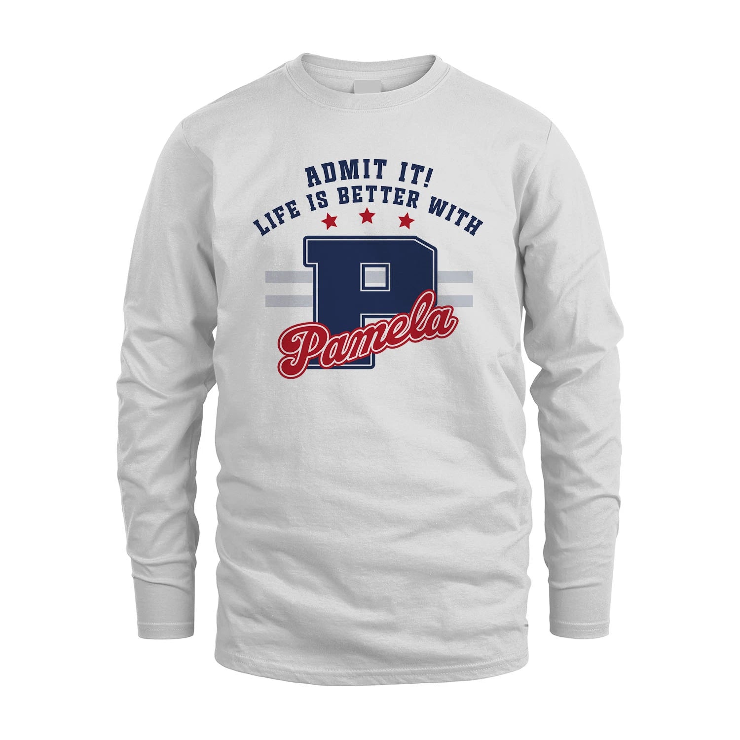 Admit It Life Is Better With Your Name Custom Shirt PAMELA M1-20