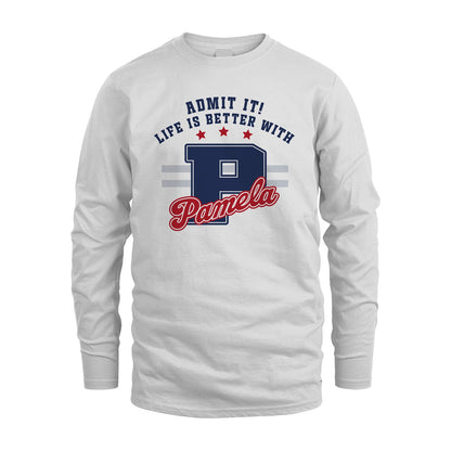 Admit It Life Is Better With Your Name Custom Shirt PAMELA M1-20