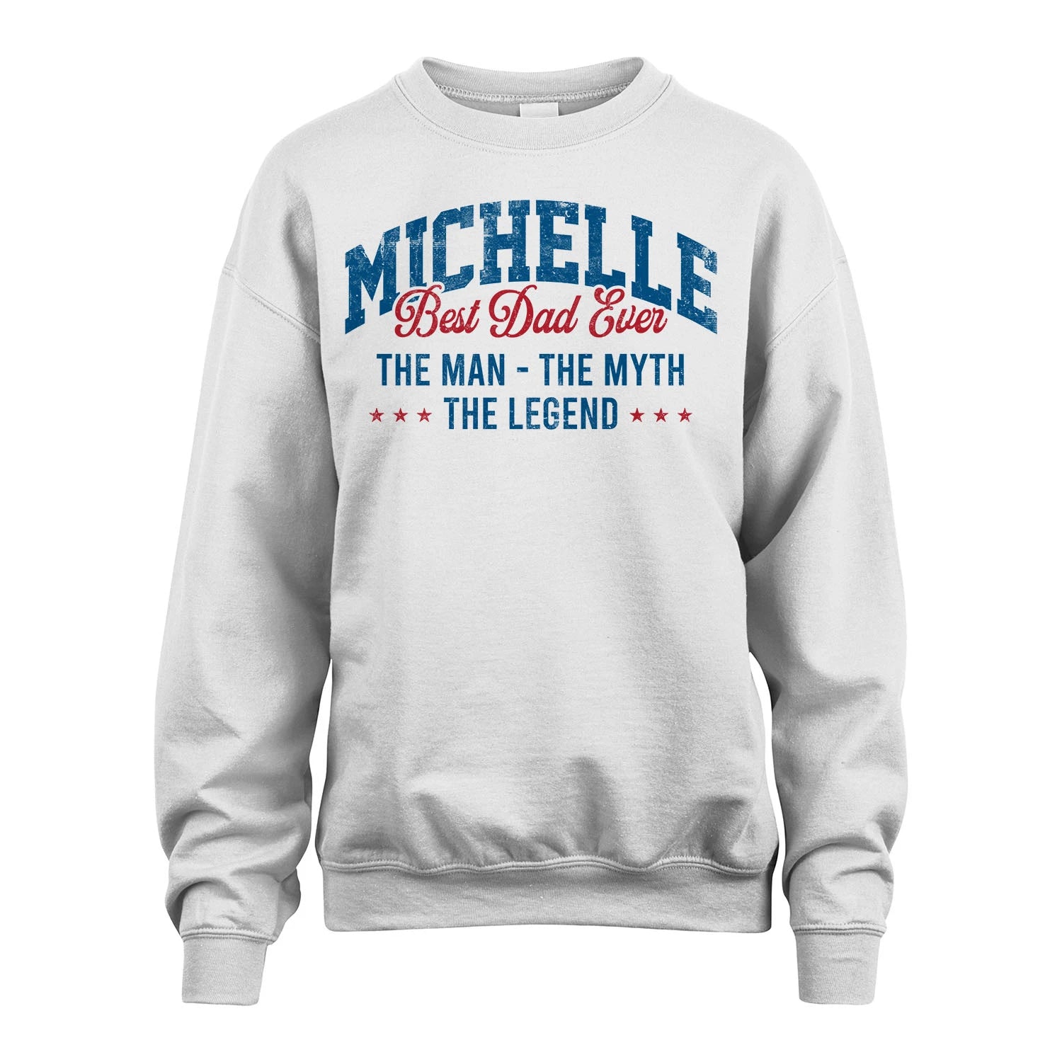 Best Dad Ever The Man The Myth The Legend MICHELLE M1-7