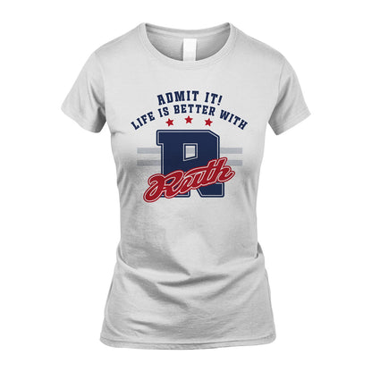 Admit It Life Is Better With Your Name Custom Shirt RUTH M1-20