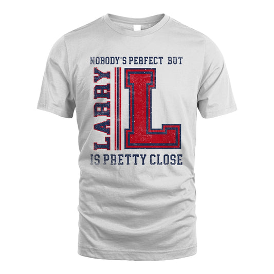 Nobody's Perfect, But Your Name Is Pretty Close LARRY M1-21