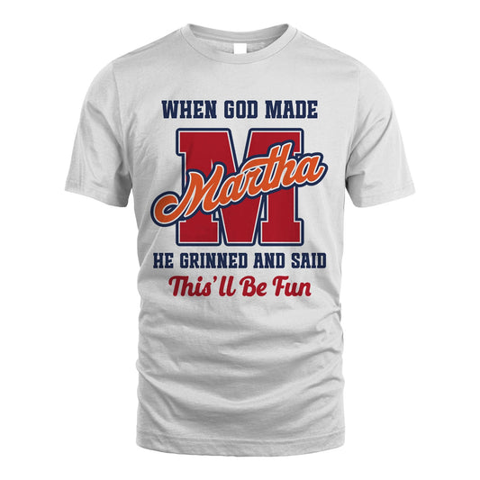 God Made Your Name Custom Shirt MARTHA M1-16