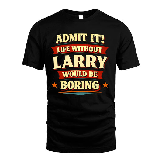 LARRY 13K1-503 Admit It Life Without...