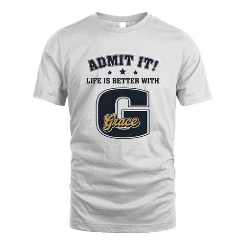 Life Is Better With Your Name Shirt GRACE M1-17