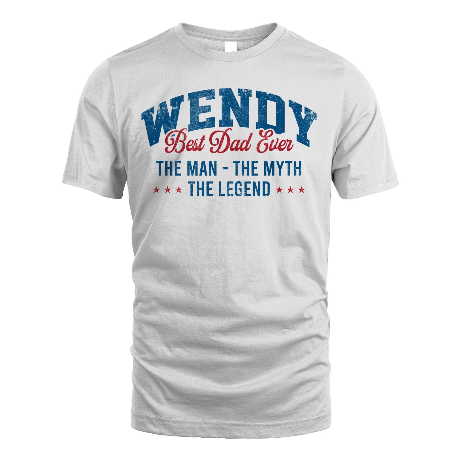 Best Dad Ever The Man The Myth The Legend WENDY M1-7