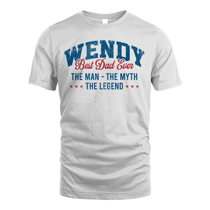 Best Dad Ever The Man The Myth The Legend WENDY M1-7