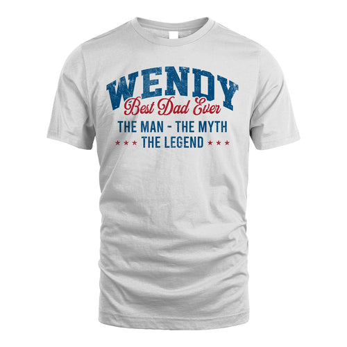 Best Dad Ever The Man The Myth The Legend WENDY M1-7