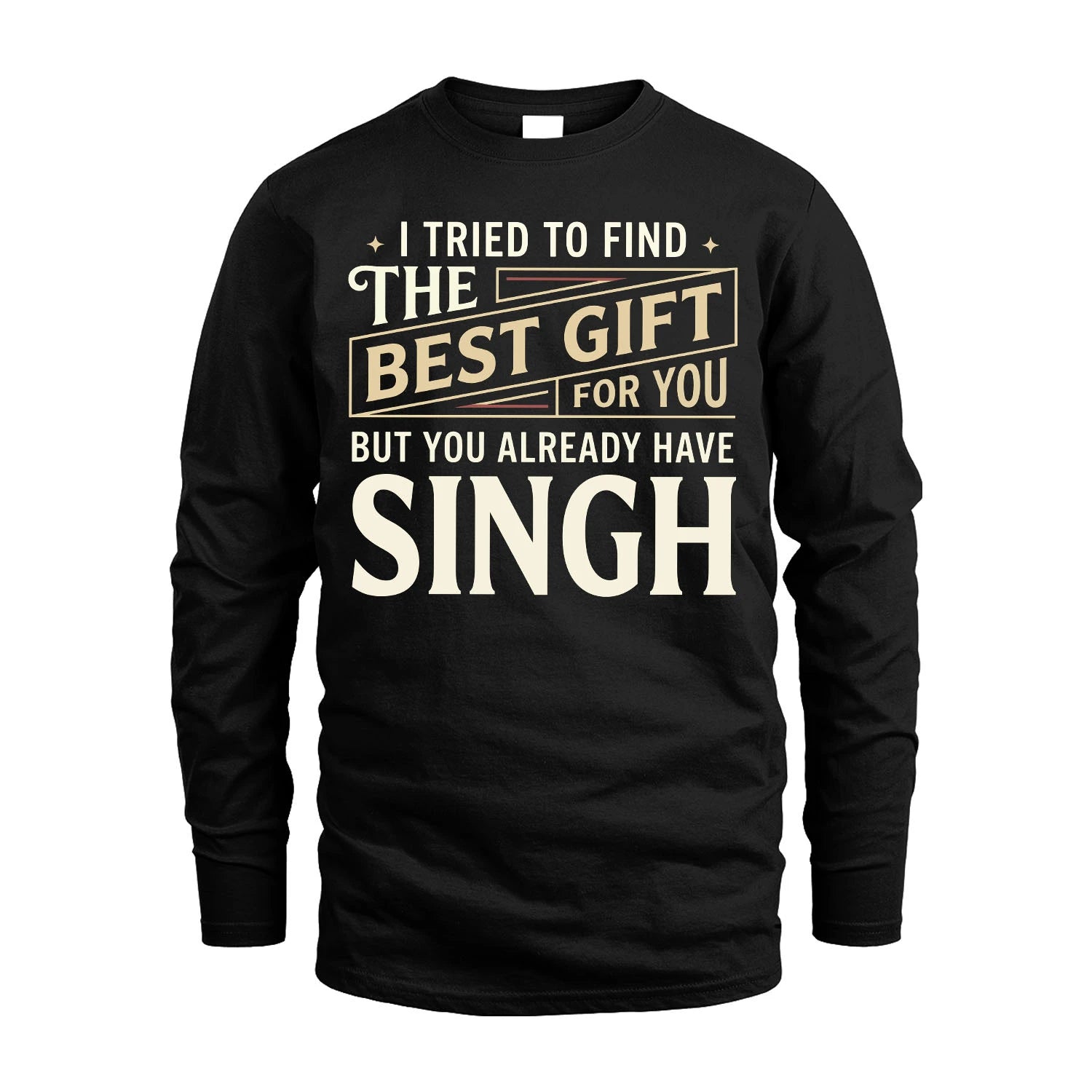 I Tried To Find The Best Gift For You Shirt SINGH M1-3