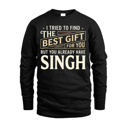 I Tried To Find The Best Gift For You Shirt SINGH M1-3