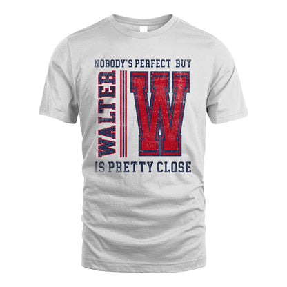 Nobody's Perfect, But Your Name Is Pretty Close WALTER M1-21