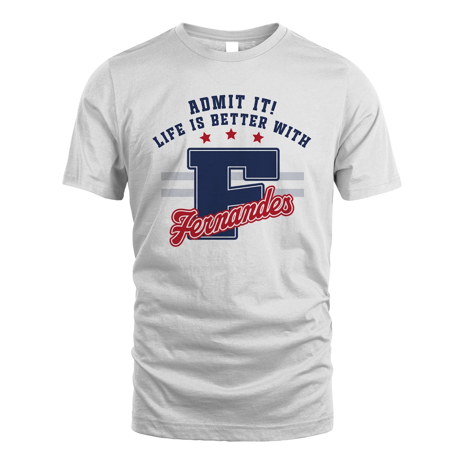 Admit It Life Is Better With Your Name Custom Shirt FERNANDES M1-20