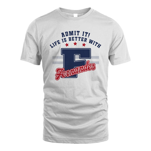 Admit It Life Is Better With Your Name Custom Shirt FERNANDES M1-20