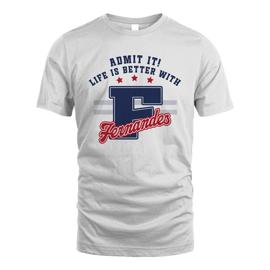 Admit It Life Is Better With Your Name Custom Shirt FERNANDES M1-20