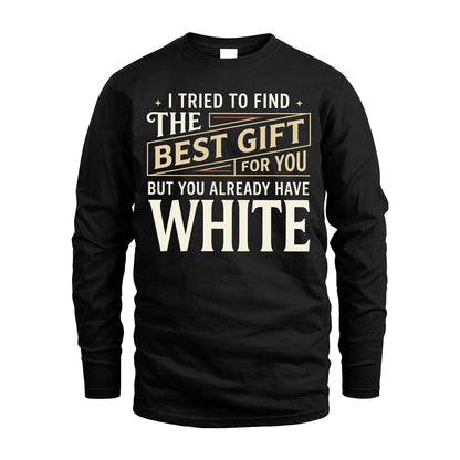 I Tried To Find The Best Gift For You Shirt WHITE M1-3