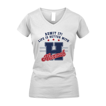Admit It Life Is Better With Your Name Custom Shirt HANNAH M1-20
