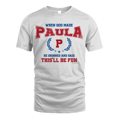 When God Made He Grinned And Said This'll Be Fun Shirt PAULA M1-12