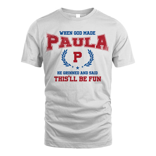 When God Made He Grinned And Said This'll Be Fun Shirt PAULA M1-12